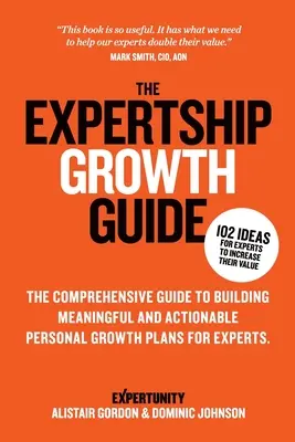 Der Leitfaden für Expertenwissen: Der umfassende Leitfaden zur Erstellung sinnvoller und umsetzbarer persönlicher Wachstumspläne für Experten - The Expertship Growth Guide: The comprehensive guide to building meaningful and actionable personal growth plans for experts