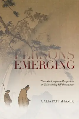 Auftauchende Personen: Drei neokonfuzianische Perspektiven zur Überschreitung von Selbstgrenzen - Persons Emerging: Three Neo-Confucian Perspectives on Transcending Self-Boundaries