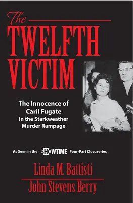 Das zwölfte Opfer: Die Unschuld von Caril Fugate in der Starkweather-Mordserie - The Twelfth Victim: The Innocence of Caril Fugate in the Starkweather Murder Rampage