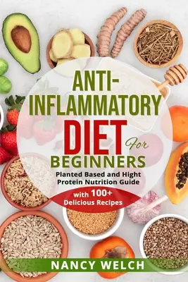 Entzündungshemmende Ernährung für Einsteiger: Ernährungsratgeber auf pflanzlicher Basis und mit hohem Proteingehalt (mit über 100 leckeren Rezepten) - Anti-Inflammatory Diet for Beginners: Planted Based and Hight Protein Nutrition Guide (with 100+ Delicious Recipes)