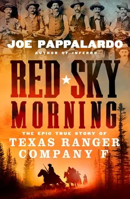 Red Sky Morning: Die epische wahre Geschichte der Texas Ranger Company F - Red Sky Morning: The Epic True Story of Texas Ranger Company F