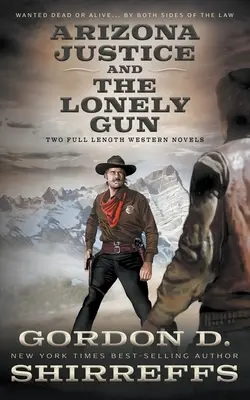 Arizona Justice und The Lonely Gun: Zwei abendfüllende Westernromane - Arizona Justice and The Lonely Gun: Two Full Length Western Novels