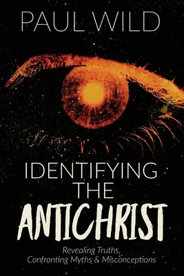 Die Identifizierung des Antichristen: Wahrheiten aufdecken, Mythen und Missverständnissen entgegentreten - Identifying the Antichrist: Revealing Truths, Confronting Myths & Misconceptions