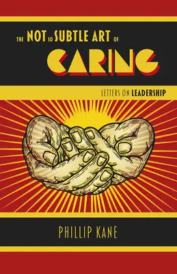 Die nicht so subtile Kunst der Fürsorge: Briefe über Führung - The Not So Subtle Art of Caring: Letters on Leadership