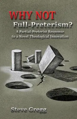 Warum nicht Voll-Preterismus? Eine partiell-preteristische Antwort auf eine neuartige theologische Innovation - Why Not Full-Preterism?: A Partial-Preterist Response to a Novel Theological Innovation