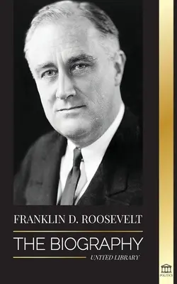 Franklin D. Roosevelt: Die Biographie - Das politische Leben eines christlichen Demokraten; Außenpolitik und der New Deal der Freiheit für Amerika - Franklin D. Roosevelt: The Biography - Political Life of a Christian Democrat; Foreign Policy and the New Deal of Liberty for America