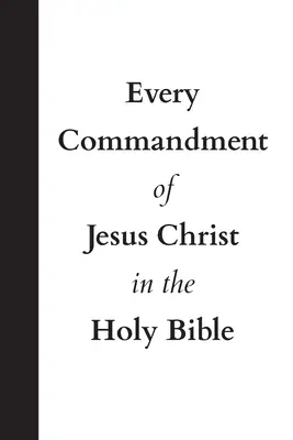 Jedes Gebot von Jesus Christus in der Heiligen Bibel - Every Commandment of Jesus Christ In The Holy Bible