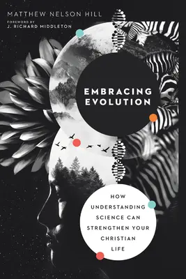 Umarmung der Evolution: Wie das Verständnis der Wissenschaft Ihr christliches Leben stärken kann - Embracing Evolution: How Understanding Science Can Strengthen Your Christian Life