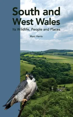 Süd- und Westwales: Seine Tierwelt, Menschen und Orte - South and West Wales: Its Wildlife, People and Places