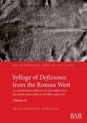 Sylloge der Defixiones aus dem römischen Westen. Band II: Eine umfassende Sammlung von Fluchstafeln aus dem vierten Jahrhundert v. Chr. bis zum fünften Jahrhundert n. Chr. - Sylloge of Defixiones from the Roman West. Volume II: A comprehensive collection of curse tablets from the fourth century BCE to the fifth century CE