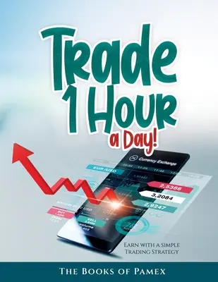 Trade 1 Hour a Day: Verdienen Sie mit einer einfachen Handelsstrategie - Trade 1 Hour a Day!: Earn with a simple Trading Strategy