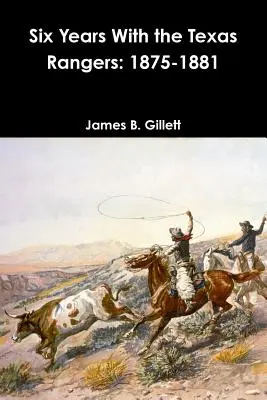 Sechs Jahre bei den Texas Rangers: 1875-1881 - Six Years With the Texas Rangers: 1875-1881