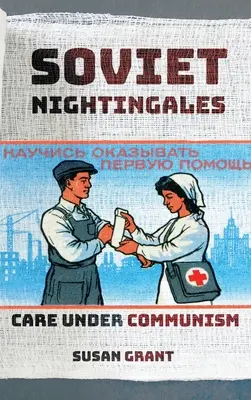 Sowjetische Nachtigallen: Pflege unter dem Kommunismus - Soviet Nightingales: Care Under Communism