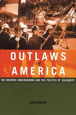 Geächtete Amerikaner: Der Weather Underground und die Politik der Solidarität - Outlaws of America: The Weather Underground and the Politics of Solidarity