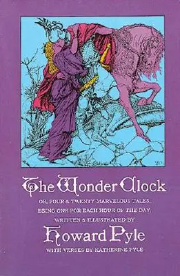 Die Wunderuhr oder: Vierundzwanzig wunderbare Geschichten - The Wonder Clock Or, Four and Twenty Marvelous Tales