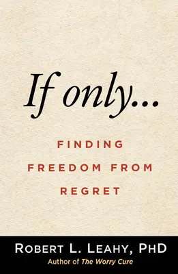 Wenn nur...: Freiheit von Reue finden - If Only...: Finding Freedom from Regret