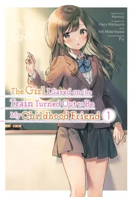 The Girl I Saved on the Train Turned Out to Be My Childhood Friend, Bd. 1 (Manga) - The Girl I Saved on the Train Turned Out to Be My Childhood Friend, Vol. 1 (Manga)