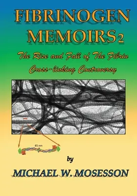 Fibrinogen-Memoiren 2: Aufstieg und Fall der Fibrin-Vernetzungskontroverse - Fibrinogen Memoirs 2: The Rise and Fall of the Fibrin Cross-linking Controversy