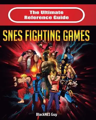 Das ultimative Referenzhandbuch zu SNES-Kampfspielen - The Ultimate Reference Guide to SNES Fighting Games