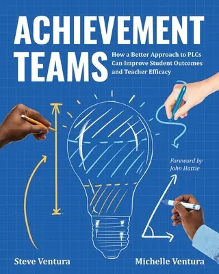Leistungsteams: Wie eine bessere Herangehensweise an Plcs die Ergebnisse der Schüler und die Effizienz der Lehrer verbessern kann - Achievement Teams: How a Better Approach to Plcs Can Improve Student Outcomes and Teacher Efficacy