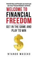 Willkommen in der finanziellen Freiheit: Steigen Sie ins Spiel ein und spielen Sie, um zu gewinnen - Welcome to Financial Freedom: Get in the Game and Play to Win