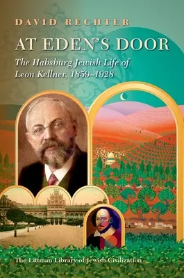 Vor der Tür von Eden: Das habsburgisch-jüdische Leben des Leon Kellner (1859-1928) - At Eden's Door: The Habsburg Jewish Life of Leon Kellner (1859-1928)