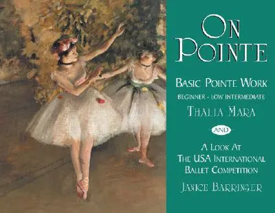 Auf der Pointe: Grundlegende Spitzenarbeit für Anfänger und Fortgeschrittene und ein Blick auf den Internationalen Ballettwettbewerb der USA - On Pointe: Basic Pointe Work Beginner-Low Intermediate and a Look at the USA International Ballet Competition