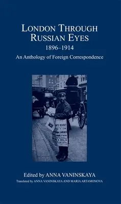 London mit russischen Augen, 1896-1914: Eine Anthologie der Auslandskorrespondenz - London Through Russian Eyes, 1896-1914: An Anthology of Foreign Correspondence