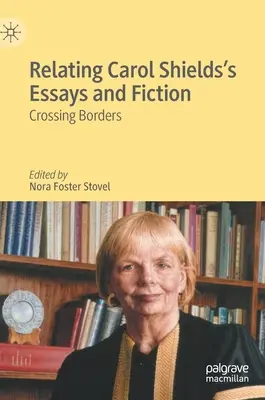 Carol Shields' Essays und Belletristik in Beziehung setzen: Grenzen überschreiten - Relating Carol Shields's Essays and Fiction: Crossing Borders