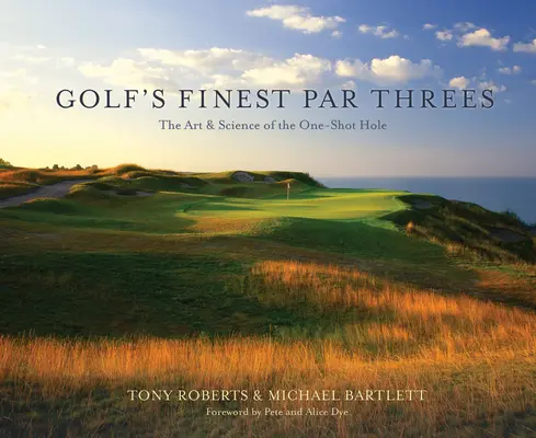 Die besten Par-Dreier des Golfsports: Die Kunst und Wissenschaft des Ein-Schuss-Lochs - Golf's Finest Par Threes: The Art & Science of the One-Shot Hole