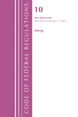 Code of Federal Regulations, Title 10 Energy 500-End, revidiert zum 1. Januar 2022 (Office of the Federal Register (U S )) - Code of Federal Regulations, Title 10 Energy 500-End, Revised as of January 1, 2022 (Office of the Federal Register (U S ))