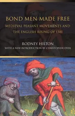 Gefesselte Männer in Freiheit: Mittelalterliche Bauernbewegungen und der englische Aufstand von 1381 - Bond Men Made Free: Medieval Peasant Movements and the English Rising of 1381