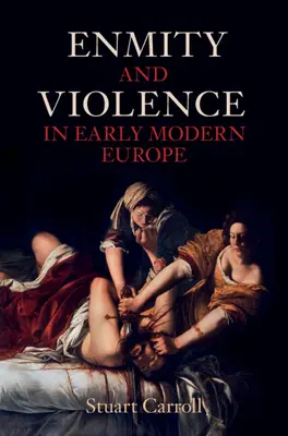 Feindschaft und Gewalt im Europa der frühen Neuzeit (Carroll Stuart (University of York)) - Enmity and Violence in Early Modern Europe (Carroll Stuart (University of York))