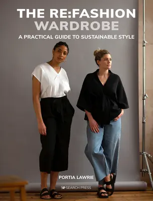 Die RE: Fashion Wardrobe: Nähen Sie Ihre eigene stilvolle, nachhaltige Kleidung - The RE: Fashion Wardrobe: Sew Your Own Stylish, Sustainable Clothes