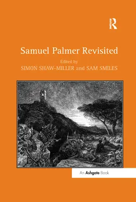 Samuel Palmer neu interpretiert - Samuel Palmer Revisited