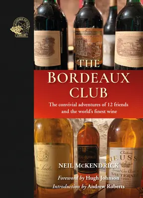 Der Bordeaux-Club: Die geselligen Abenteuer von 12 Freunden und dem feinsten Wein der Welt - The Bordeaux Club: The Convivial Adventures of 12 Friends and the World's Finest Wine