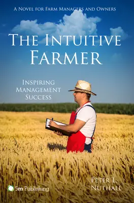 Der Intuitive Landwirt: Inspirierende Management-Erfolge - The Intuitive Farmer: Inspiring Management Success