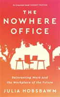 Büro im Nirgendwo - Die Neuerfindung der Arbeit und des Arbeitsplatzes der Zukunft - Nowhere Office - Reinventing Work and the Workplace of the Future