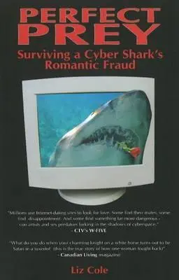 Perfekte Beute: Wie man den romantischen Betrug eines Cyberhais überlebt - Perfect Prey: Surviving a Cyber Shark's Romantic Fraud