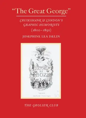 Der große George: Cruikshank und Londons grafische Humoristen (1800-1850) - The Great George: Cruikshank and London's Graphic Humorists (1800-1850)