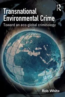 Transnationale Umweltkriminalität - Auf dem Weg zu einer ökoglobalen Kriminologie - Transnational Environmental Crime - Toward an Eco-global Criminology