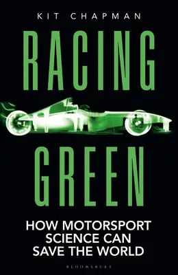 Rennsport Grün: Das Rennsportbuch des Jahres: Wie die Motorsportwissenschaft die Welt retten kann - Racing Green: The Rac Motoring Book of the Year: How Motorsport Science Can Save the World