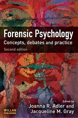 Forensische Psychologie: Konzepte, Debatten und Praxis - Forensic Psychology: Concepts, Debates and Practice