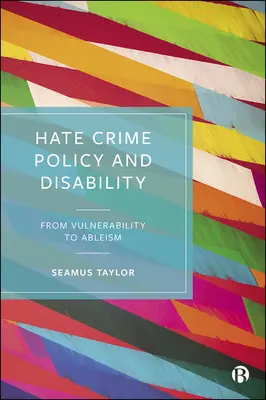Politik gegen Hasskriminalität und Behinderungen: Von Vulnerabilität zu Ableismus - Hate Crime Policy and Disability: From Vulnerability to Ableism