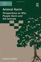 Tierquälerei: Perspektiven zur Frage, warum Menschen Tiere verletzen und töten - Animal Harm: Perspectives on Why People Harm and Kill Animals