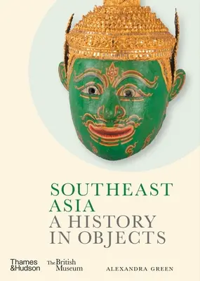Südostasien: Eine Geschichte in Objekten - Southeast Asia: A History in Objects