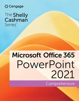 Die Shelly Cashman Serie Microsoft Office 365 & PowerPoint 2021 Umfassend - The Shelly Cashman Series Microsoft Office 365 & PowerPoint 2021 Comprehensive