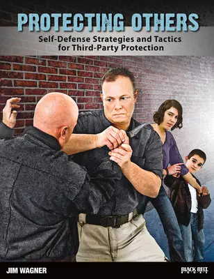 Andere beschützen: Selbstverteidigungsstrategien und Taktiken zum Schutz Dritter - Protecting Others: Self-Defense Strategies and Tactics for Third-Party Protection