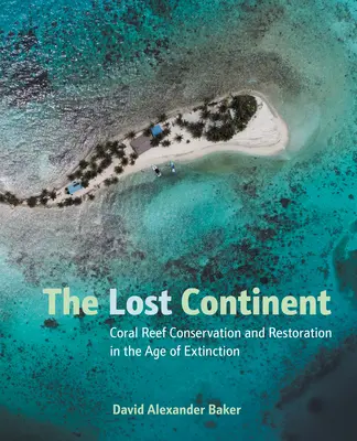 Der verlorene Kontinent: Schutz und Wiederherstellung von Korallenriffen im Zeitalter des Aussterbens - The Lost Continent: Coral Reef Conservation and Restoration in the Age of Extinction