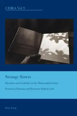 Seltsame Schwestern; Literatur und Ästhetik im neunzehnten Jahrhundert - Strange Sisters; Literature and Aesthetics in the Nineteenth Century